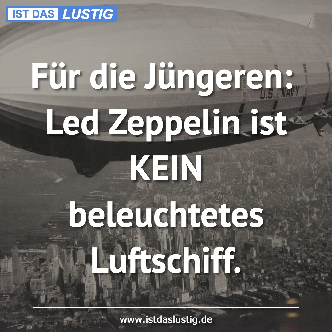 Lustiger BilderSpruch - Für die Jüngeren: Led Zeppelin ist KEIN beleuch...