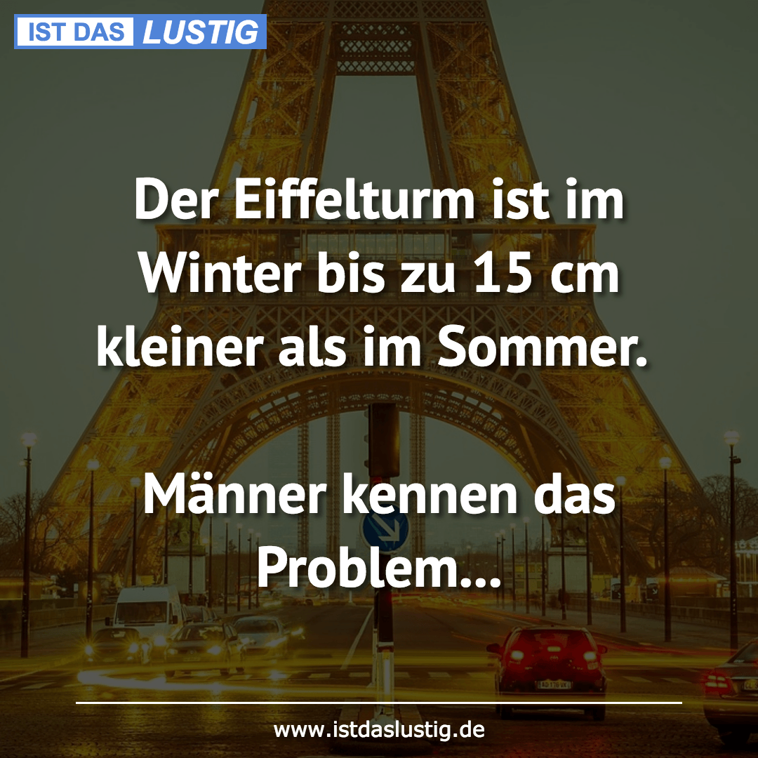 Lustiger BilderSpruch - Der Eiffelturm ist im Winter bis zu 15 cm...