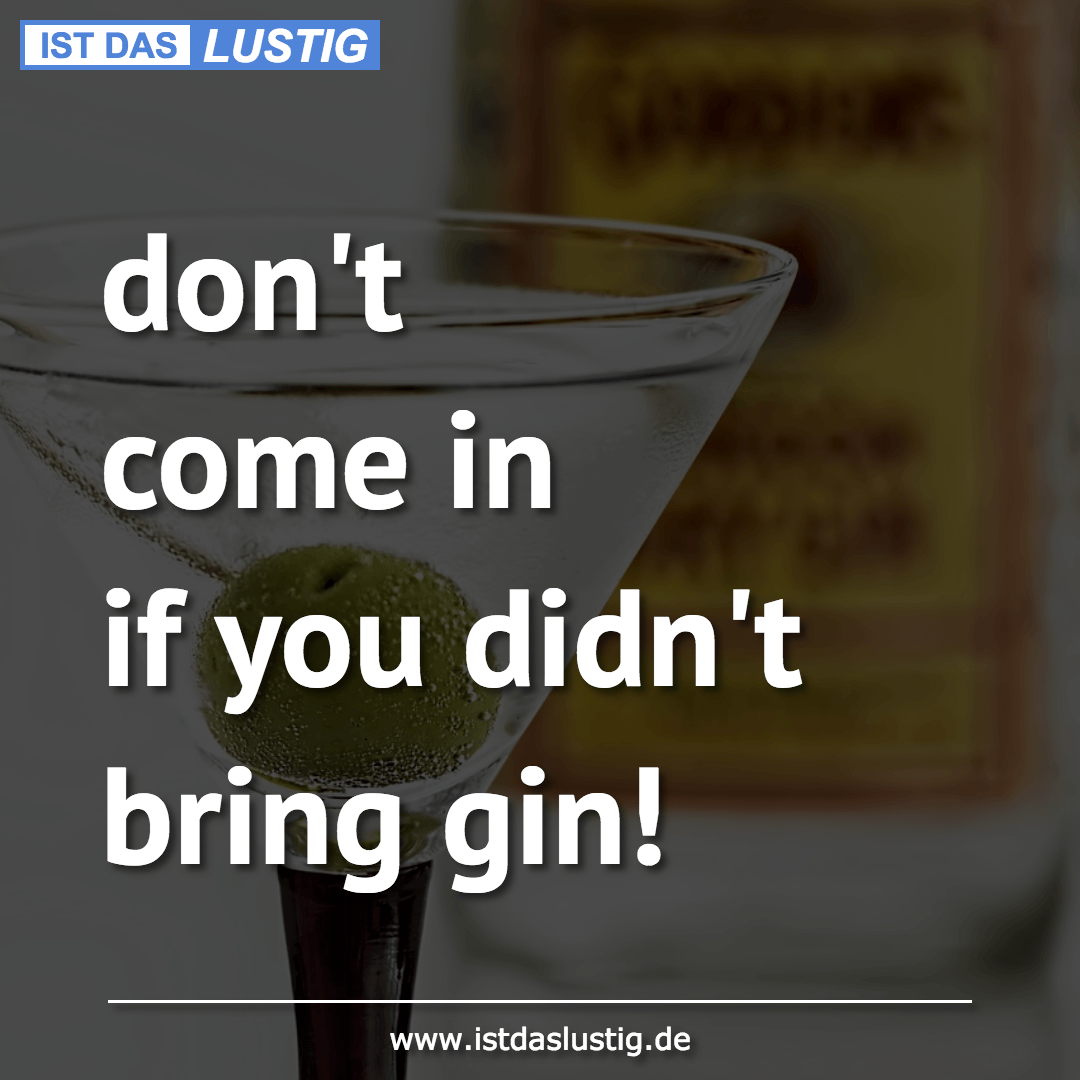 Lustiger BilderSpruch - don't come in if you didn't bring gin!