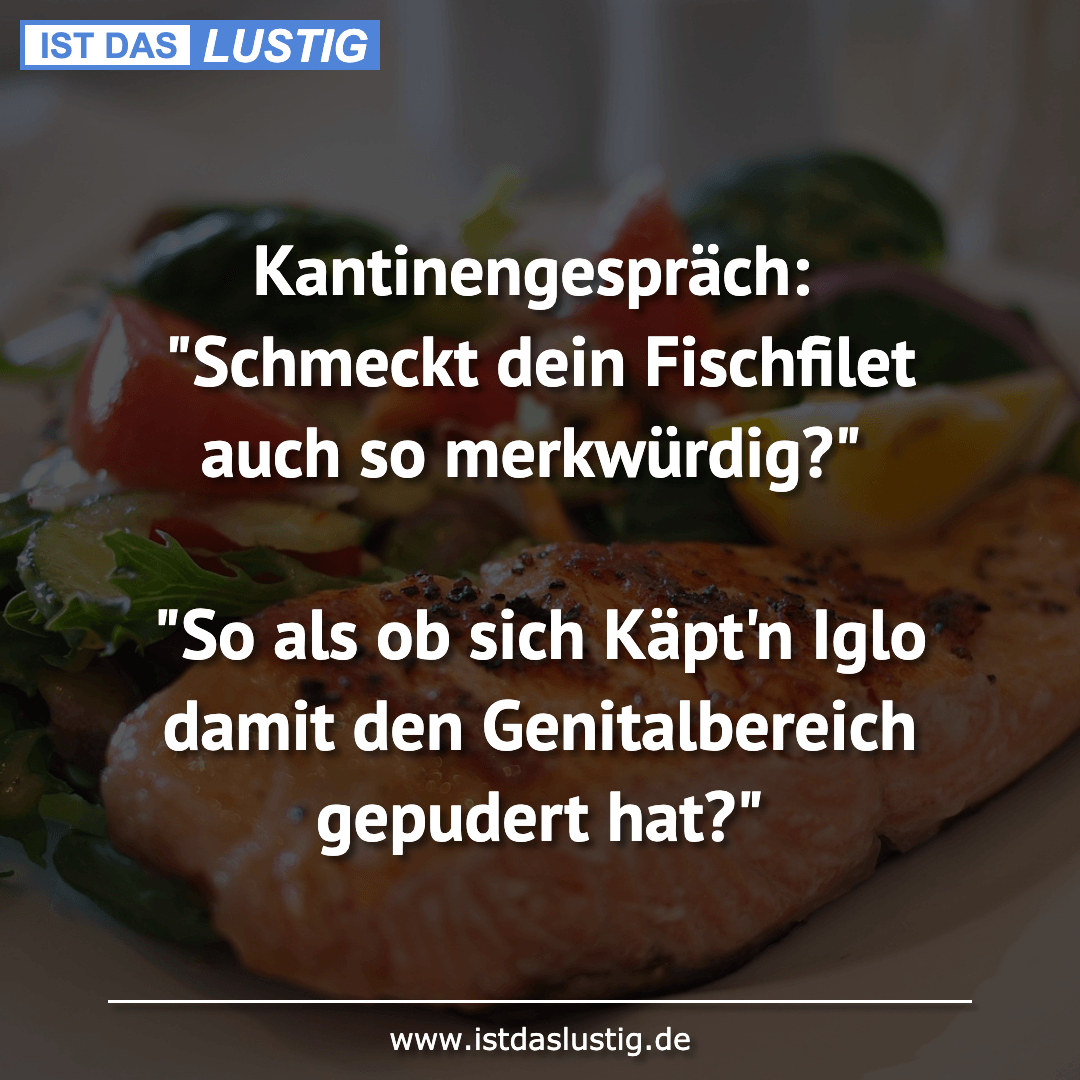 Lustiger BilderSpruch - Kantinengespräch: "Schmeckt dein Fischfilet auc...