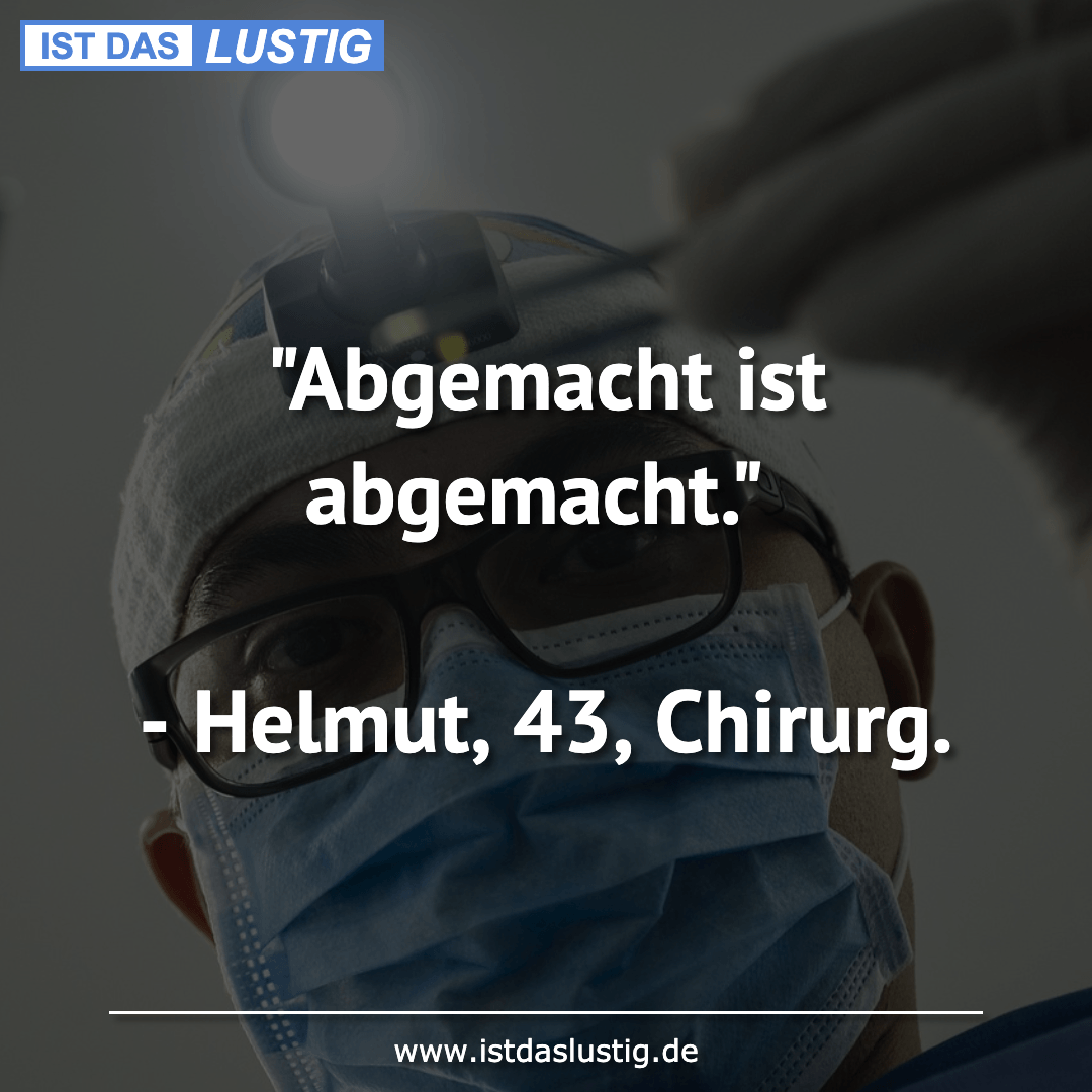 Lustiger BilderSpruch - "Abgemacht ist abgemacht."  - Helmut, 43, Chirurg.